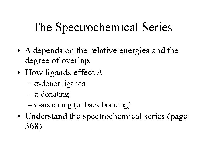 The Spectrochemical Series • depends on the relative energies and the degree of overlap.