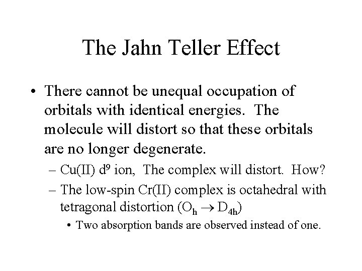 The Jahn Teller Effect • There cannot be unequal occupation of orbitals with identical