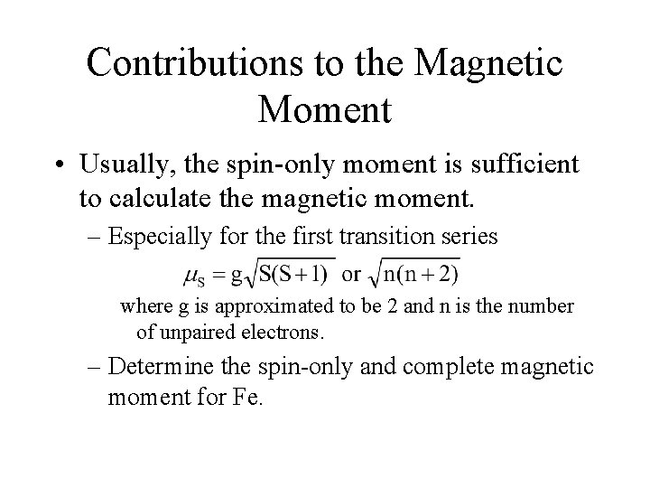 Contributions to the Magnetic Moment • Usually, the spin-only moment is sufficient to calculate