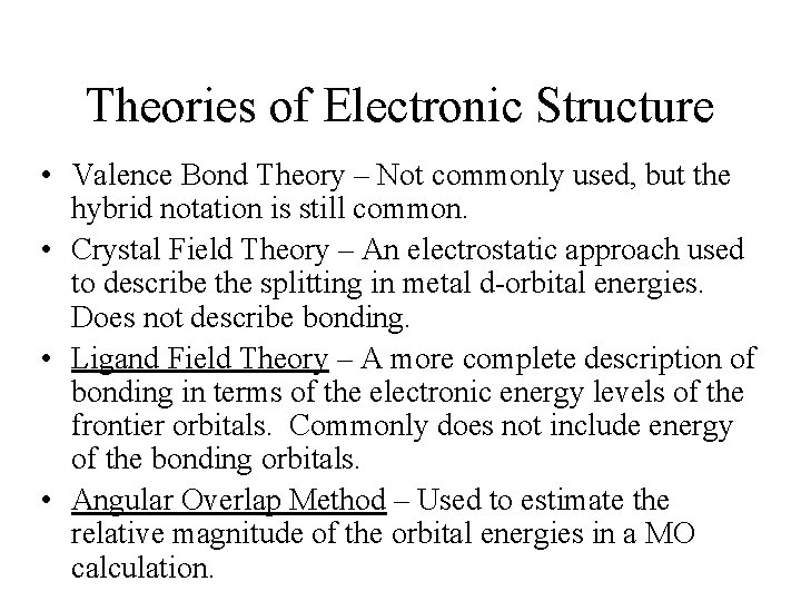 Theories of Electronic Structure • Valence Bond Theory – Not commonly used, but the