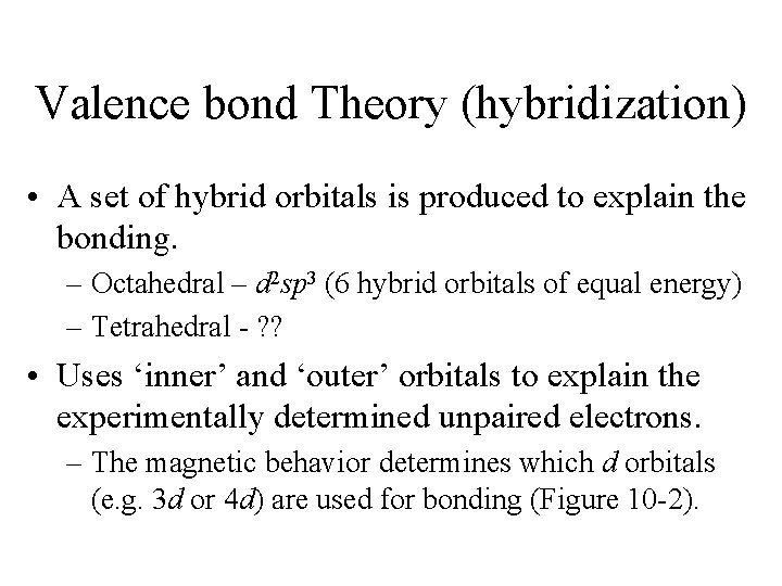 Valence bond Theory (hybridization) • A set of hybrid orbitals is produced to explain