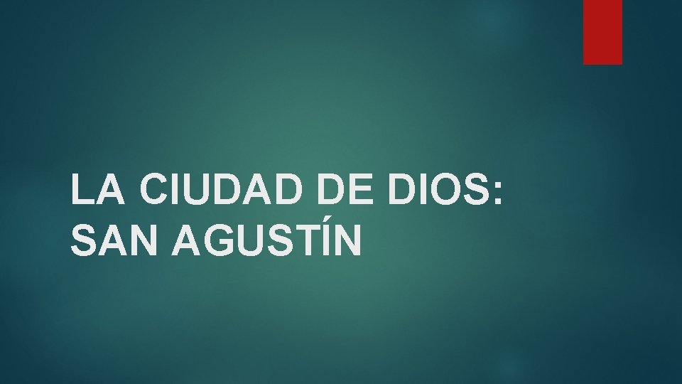 LA CIUDAD DE DIOS: SAN AGUSTÍN 
