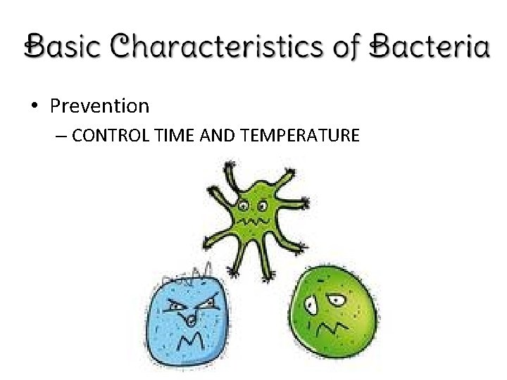  • Prevention – CONTROL TIME AND TEMPERATURE 