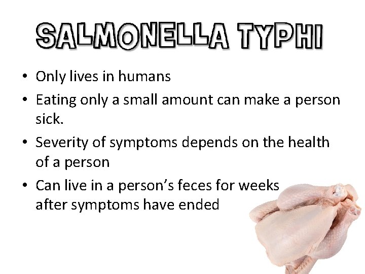  • Only lives in humans • Eating only a small amount can make