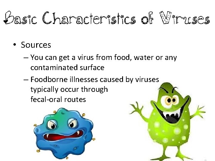  • Sources – You can get a virus from food, water or any