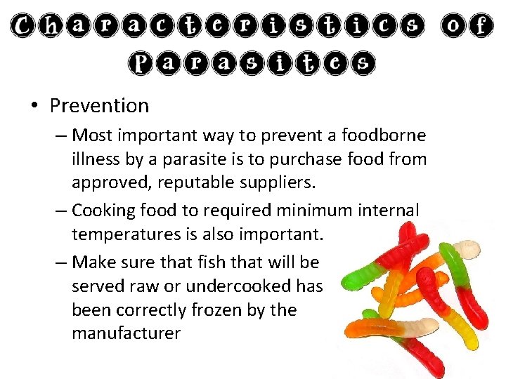 • Prevention – Most important way to prevent a foodborne illness by a