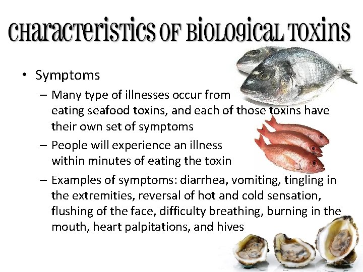  • Symptoms – Many type of illnesses occur from eating seafood toxins, and