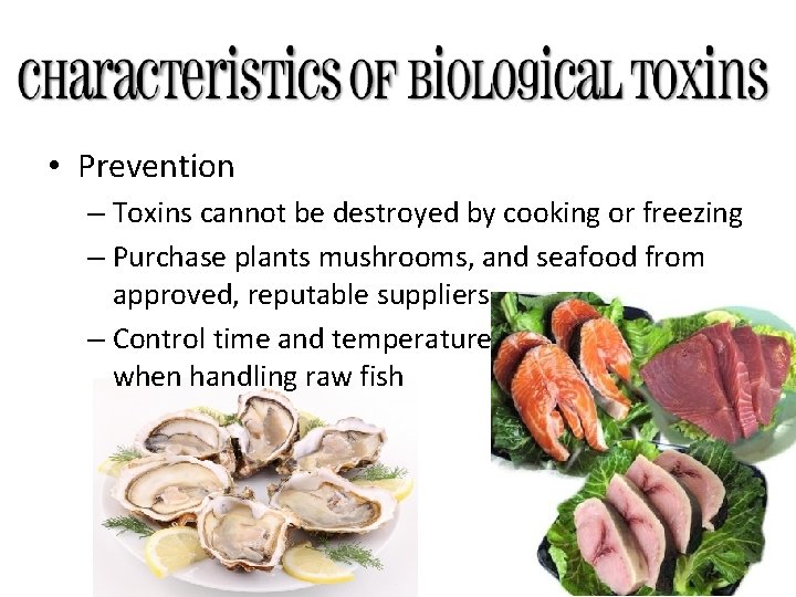  • Prevention – Toxins cannot be destroyed by cooking or freezing – Purchase