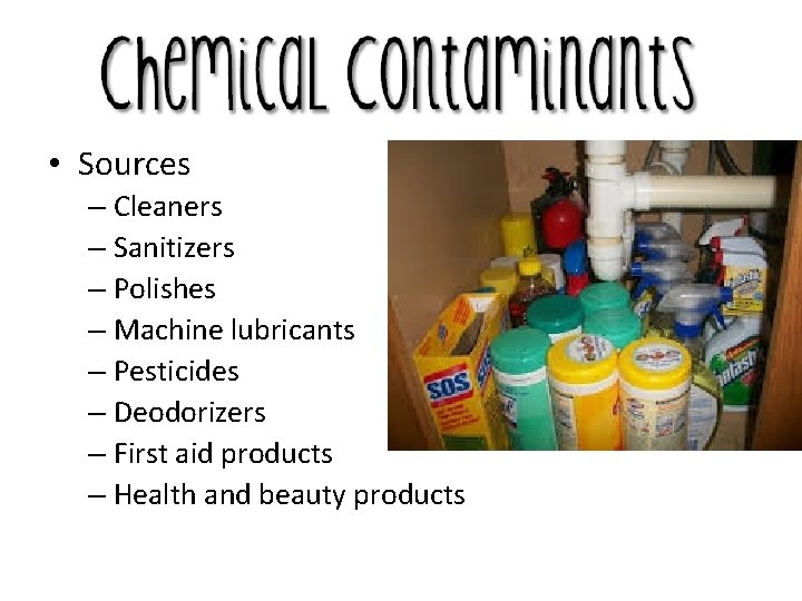  • Sources – Cleaners – Sanitizers – Polishes – Machine lubricants – Pesticides