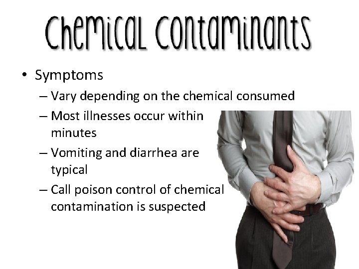  • Symptoms – Vary depending on the chemical consumed – Most illnesses occur