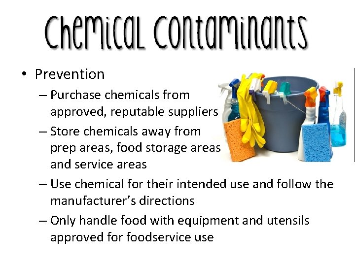  • Prevention – Purchase chemicals from approved, reputable suppliers – Store chemicals away