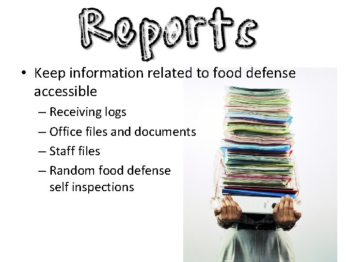  • Keep information related to food defense accessible – Receiving logs – Office