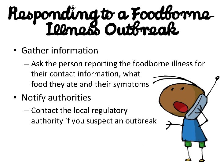  • Gather information – Ask the person reporting the foodborne illness for their