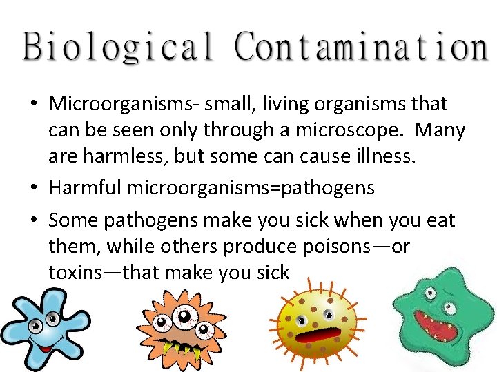  • Microorganisms- small, living organisms that can be seen only through a microscope.