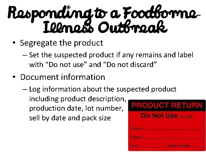  • Segregate the product – Set the suspected product if any remains and