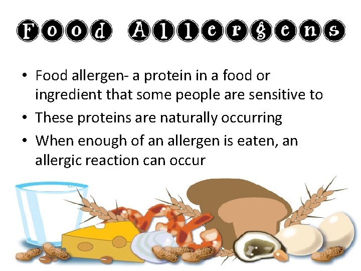  • Food allergen- a protein in a food or ingredient that some people