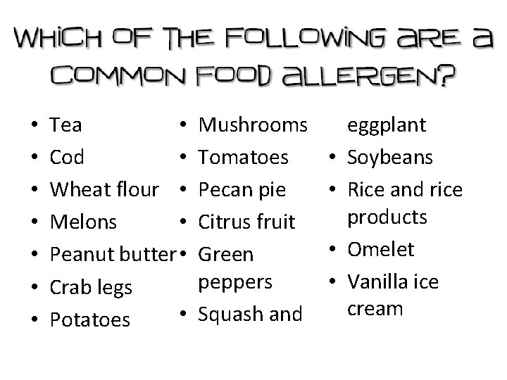  • • Tea • Cod Wheat flour • • Melons Peanut butter •