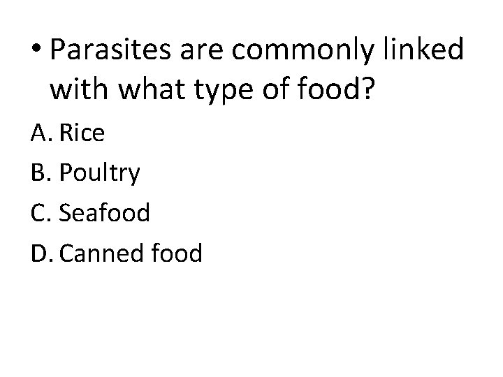  • Parasites are commonly linked with what type of food? A. Rice B.