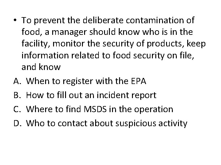  • To prevent the deliberate contamination of food, a manager should know who