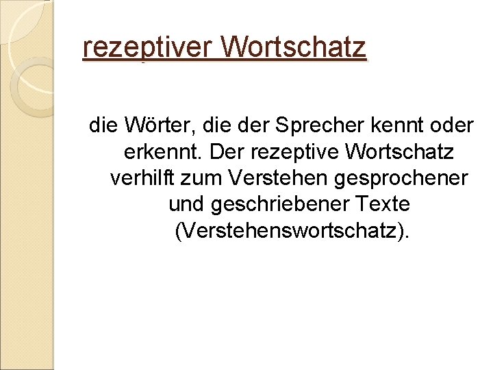 rezeptiver Wortschatz die Wörter, die der Sprecher kennt oder erkennt. Der rezeptive Wortschatz verhilft