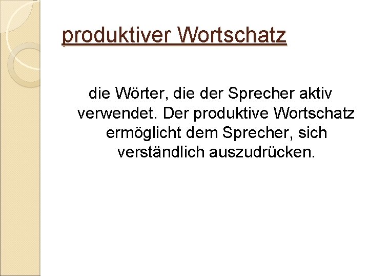 produktiver Wortschatz die Wörter, die der Sprecher aktiv verwendet. Der produktive Wortschatz ermöglicht dem