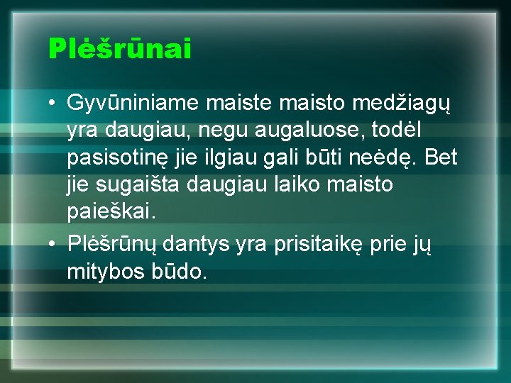 Plėšrūnai • Gyvūniniame maisto medžiagų yra daugiau, negu augaluose, todėl pasisotinę jie ilgiau gali