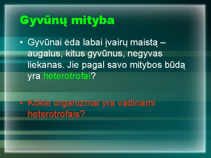 Gyvūnų mityba • Gyvūnai ėda labai įvairų maistą – augalus, kitus gyvūnus, negyvas liekanas.