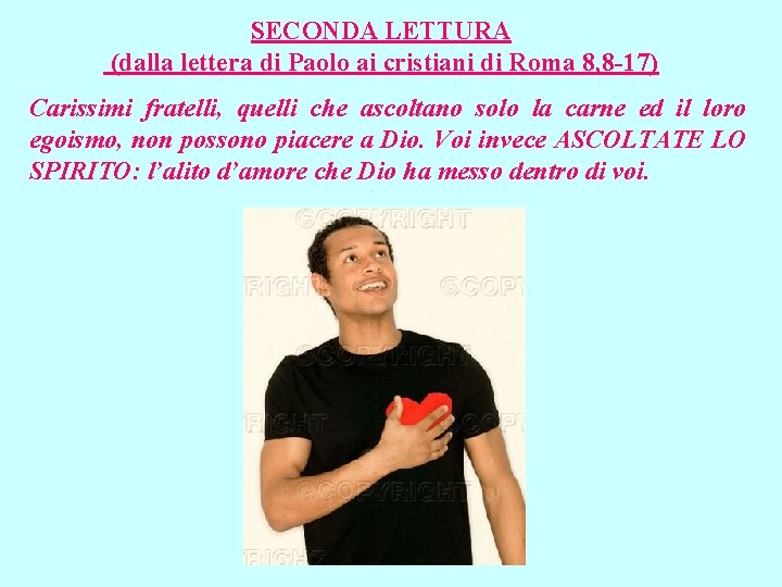 SECONDA LETTURA (dalla lettera di Paolo ai cristiani di Roma 8, 8 -17) Carissimi