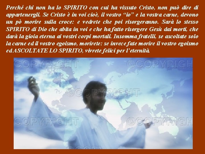 Perché chi non ha lo SPIRITO con cui ha vissuto Cristo, non può dire