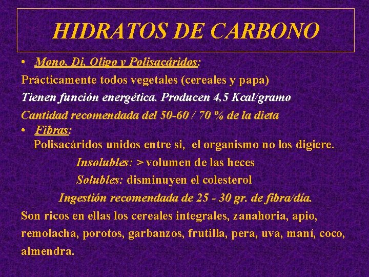 HIDRATOS DE CARBONO • Mono, Di, Oligo y Polisacáridos: Prácticamente todos vegetales (cereales y