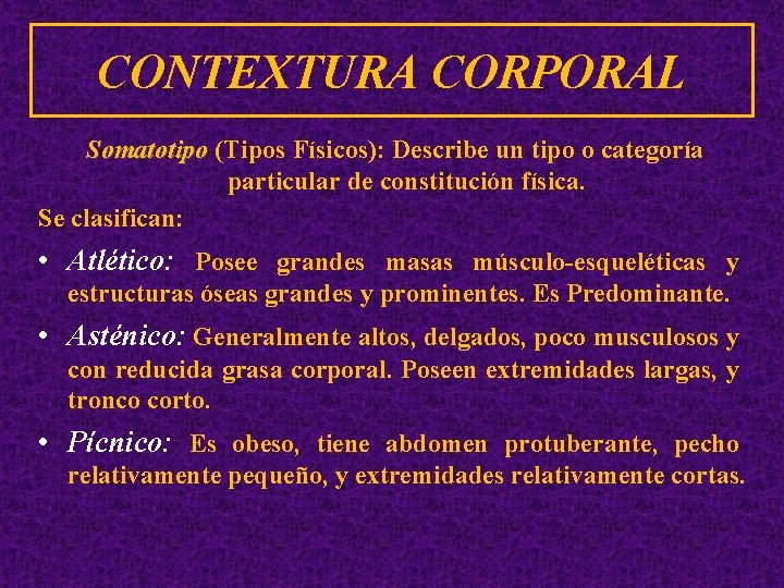 CONTEXTURA CORPORAL Somatotipo (Tipos Físicos): Describe un tipo o categoría Somatotipo particular de constitución