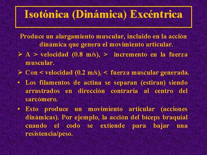Isotónica (Dinámica) Excéntrica Produce un alargamiento muscular, incluido en la acción dinámica que genera