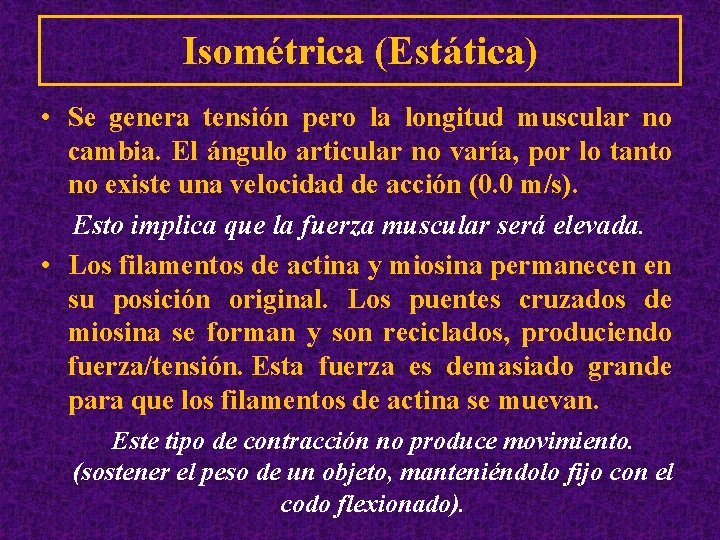 Isométrica (Estática) • Se genera tensión pero la longitud muscular no cambia. El ángulo