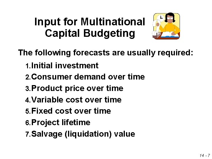 Input for Multinational Capital Budgeting The following forecasts are usually required: 1. Initial investment