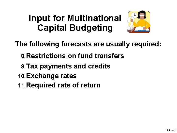 Input for Multinational Capital Budgeting The following forecasts are usually required: 8. Restrictions on