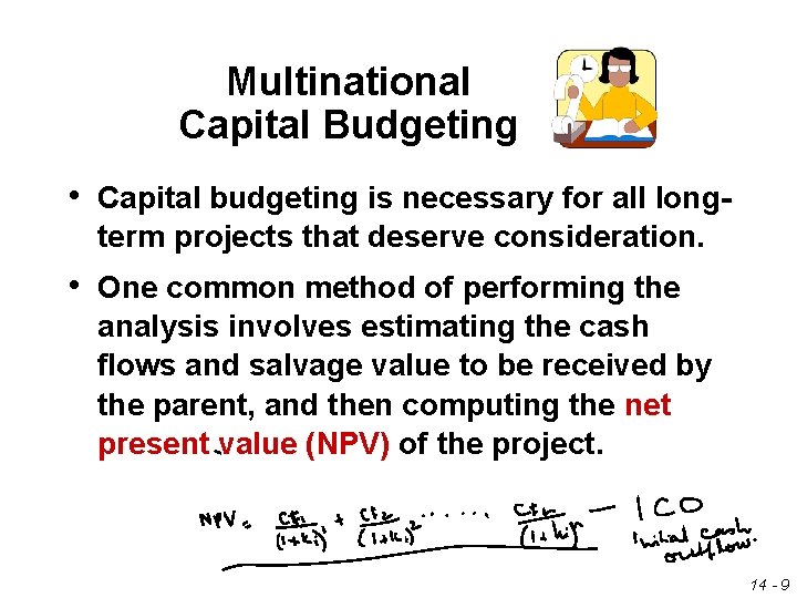 Multinational Capital Budgeting • Capital budgeting is necessary for all longterm projects that deserve