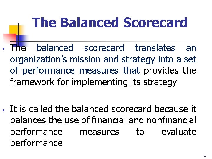 The Balanced Scorecard § § The balanced scorecard translates an organization’s mission and strategy
