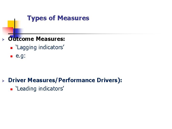 Types of Measures Ø Ø Outcome Measures: n ‘Lagging indicators’ n e. g: Driver