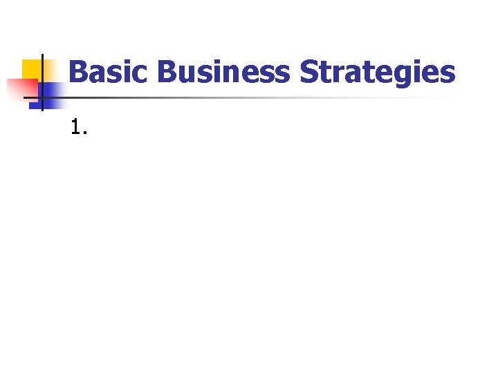 Basic Business Strategies 1. 