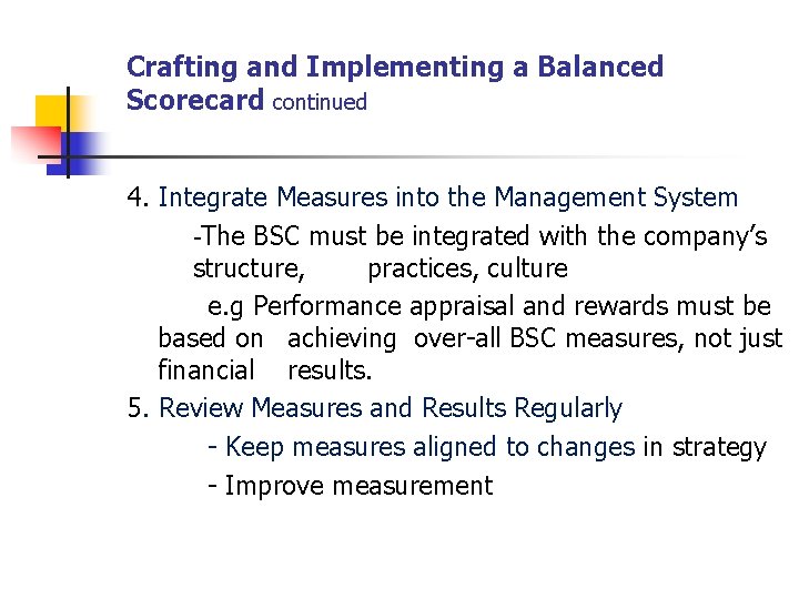 Crafting and Implementing a Balanced Scorecard continued 4. Integrate Measures into the Management System