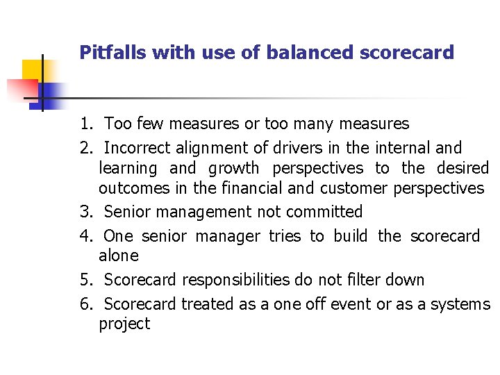 Pitfalls with use of balanced scorecard 1. Too few measures or too many measures