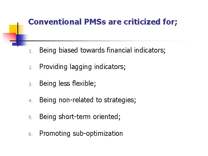 Conventional PMSs are criticized for; 1. Being biased towards financial indicators; 2. Providing lagging