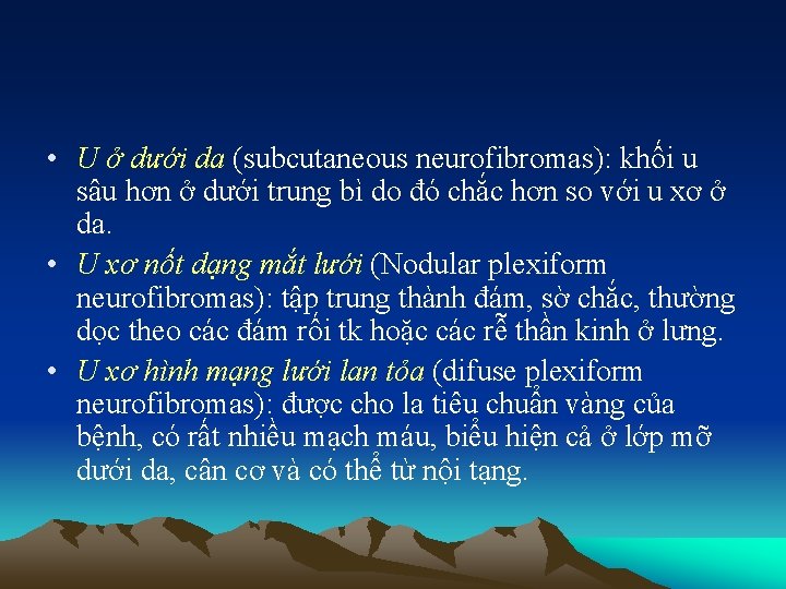  • U ở dưới da (subcutaneous neurofibromas): khối u sâu hơn ở dưới