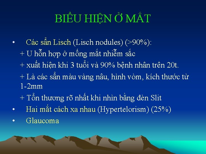 BIỂU HIỆN Ở MẮT • Các sẩn Lisch (Lisch nodules) (>90%): + U hỗn