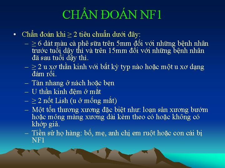 CHẨN ĐOÁN NF 1 • Chẩn đoán khi ≥ 2 tiêu chuẩn dưới đây: