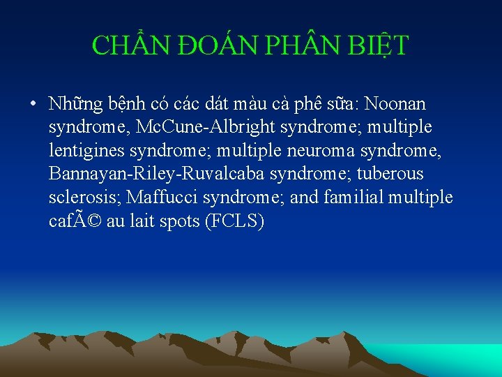 CHẨN ĐOÁN PH N BIỆT • Những bệnh có các dát màu cà phê