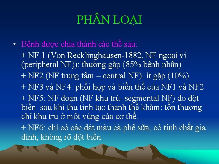 PH N LOẠI • Bệnh được chia thành các thể sau: + NF 1