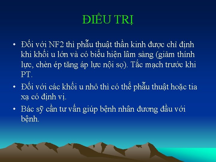 ĐIỀU TRỊ • Đối với NF 2 thì phẫu thuật thần kinh được chỉ