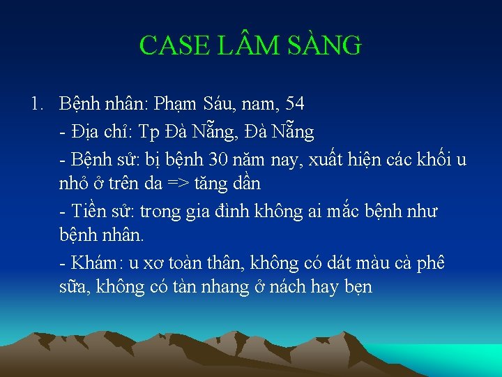 CASE L M SÀNG 1. Bệnh nhân: Phạm Sáu, nam, 54 - Địa chỉ: