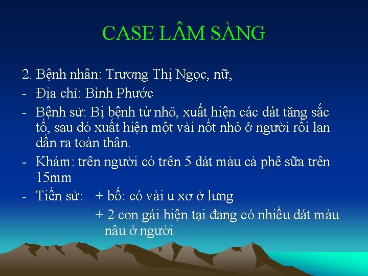 CASE L M SÀNG 2. Bệnh nhân: Trương Thị Ngọc, nữ, - Địa chỉ: